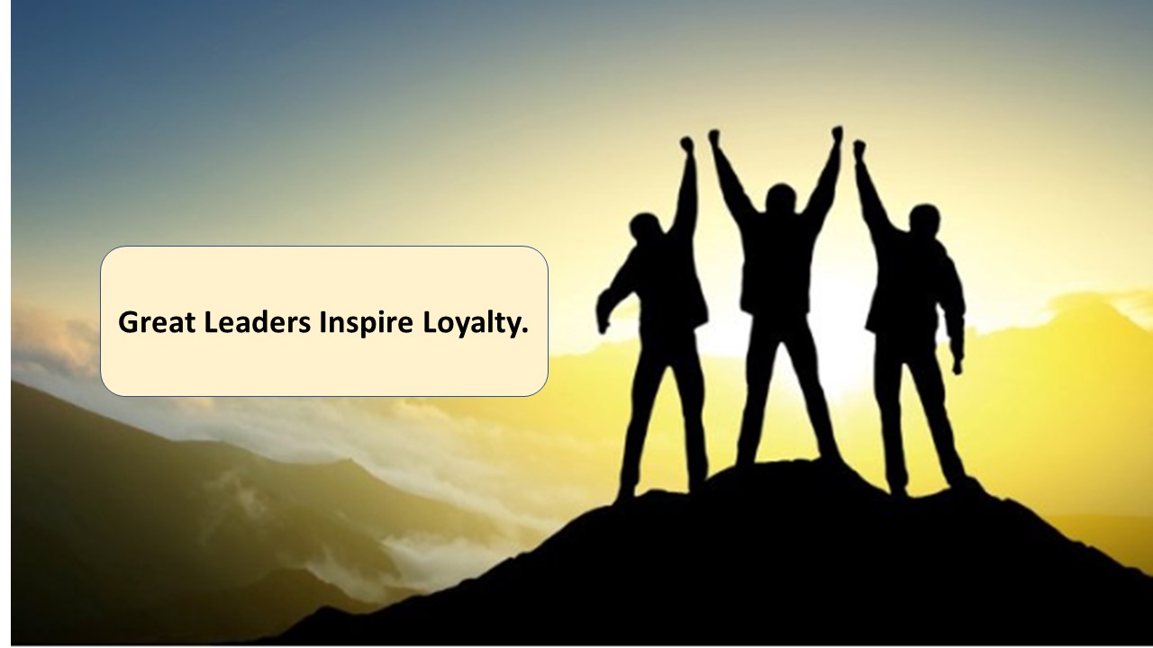Great Leaders Inspire Loyalty